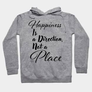 Happiness is a direction, not a place Hoodie